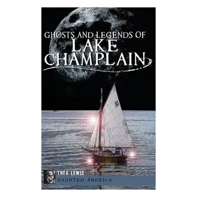 "Ghosts and Legends of Lake Champlain" - "" ("Lewis Thea")(Pevná vazba)