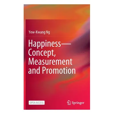 "Happiness--Concept, Measurement and Promotion" - "" ("Ng Yew-Kwang")(Pevná vazba)