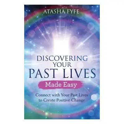 "Discovering Your Past Lives Made Easy: Connect with Your Past Lives to Create Positive Change" 