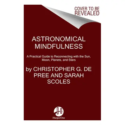 "Astronomical Mindfulness: Your Cosmic Guide to Reconnecting with the Sun, Moon, Stars, and Plan