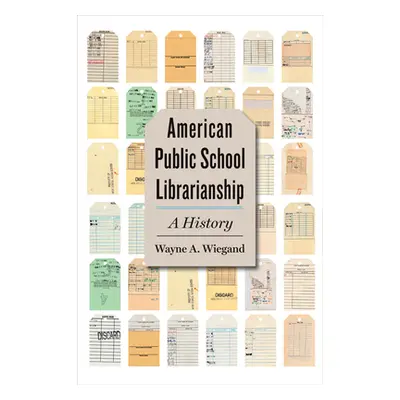 "American Public School Librarianship: A History" - "" ("Wiegand Wayne A.")(Pevná vazba)