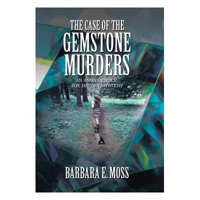 "The Case of the Gemstone Murders: An Anna Rendle, Joe Brown Mystery" - "" ("Moss Barbara E.")(P