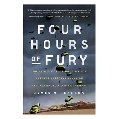 "Four Hours of Fury: The Untold Story of World War II's Largest Airborne Invasion and the Final 