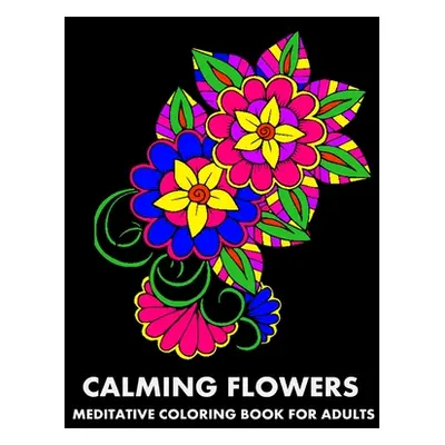 "Calming Flowers: Meditative Coloring Book For Adults" - "" ("Publishing Lpb")(Paperback)