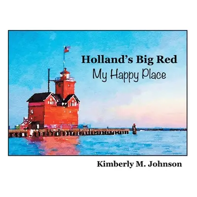 "Holland's Big Red My Happy Place" - "" ("Johnson Kimberly M.")(Paperback)