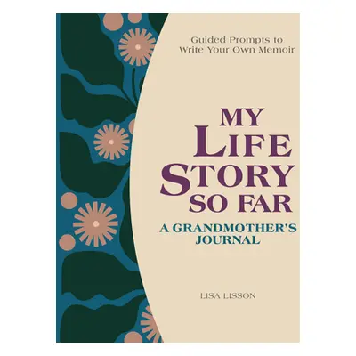 "My Life Story So Far: A Grandmother's Journal: Guided Prompts to Write Your Own Memoir" - "" ("