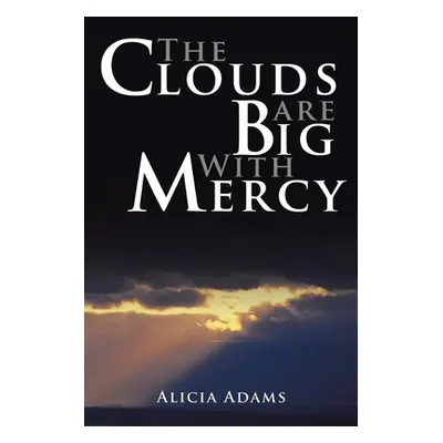 "The Clouds Are Big With Mercy" - "" ("Adams Alicia")(Paperback)