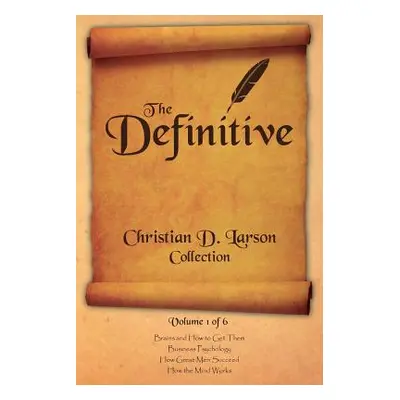 "Christian D. Larson - The Definitive Collection - Volume 1 of 6" - "" ("Larson Christian D.")(P