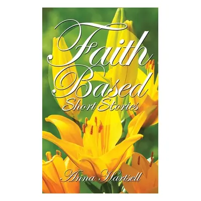 "Faith Based Short Stories" - "" ("Hartsell Anna")(Paperback)