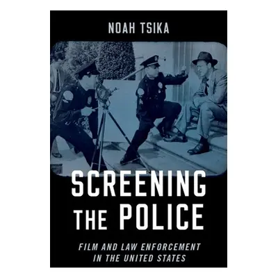 "Screening the Police: Film and Law Enforcement in the United States" - "" ("Tsika Noah")(Paperb