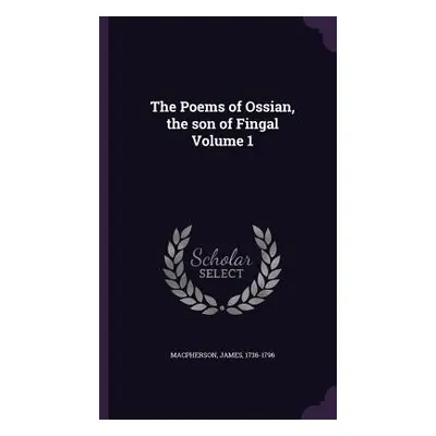 "The Poems of Ossian, the Son of Fingal Volume 1" - "" ("MacPherson James")(Pevná vazba)