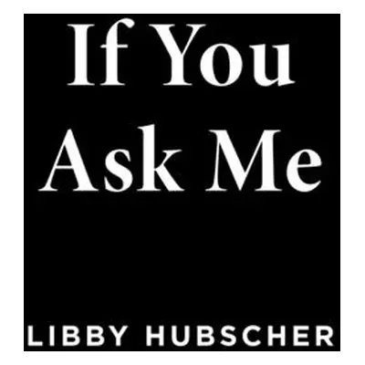 "If You Ask Me" - "" ("Hubscher Libby")(Paperback)