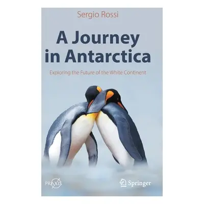 "A Journey in Antarctica: Exploring the Future of the White Continent" - "" ("Rossi Sergio")(Pev