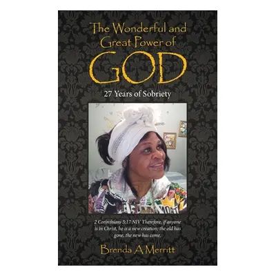 "The Wonderful and Great Power of God: 27 Years of Sobriety" - "" ("Merritt Brenda A.")(Paperbac