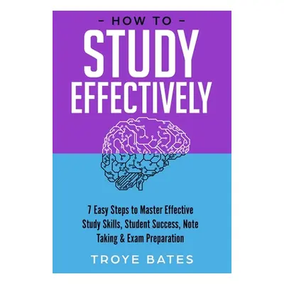 "How to Study Effectively: 7 Easy Steps to Master Effective Study Skills, Student Success, Note 