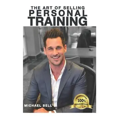 "The Art of Selling Personal Training" - "" ("Bell Mike")(Paperback)