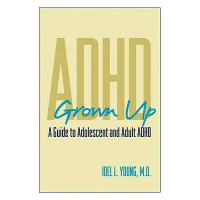 "ADHD Grown Up: A Guide to Adolescent and Adult ADHD" - "" ("Young Joel")(Pevná vazba)