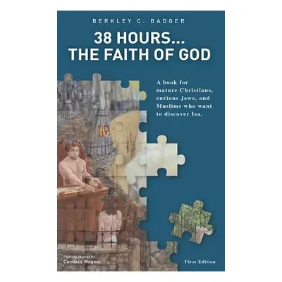 "38 Hours.....The Faith of God" - "" ("Badger Berkley C.")(Paperback)