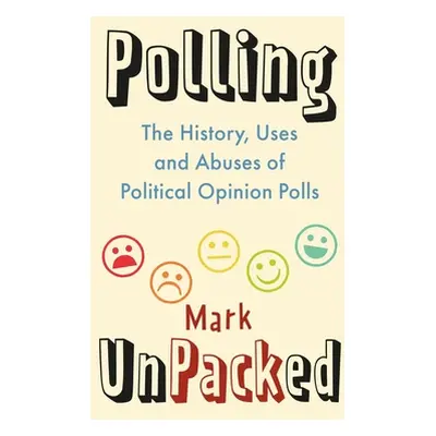 "Polling Unpacked: The History, Uses and Abuses of Political Opinion Polls" - "" ("Pack Mark")(P