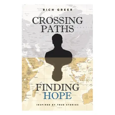 "Crossing Paths Finding Hope: Inspired by True Stories" - "" ("Greer Rich")(Paperback)