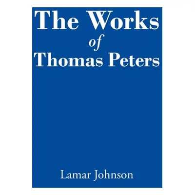 "The Works of Thomas Peters" - "" ("Johnson Lamar")(Paperback)