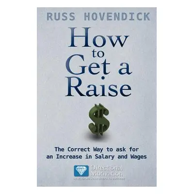 "How to Get a Raise" - "" ("Hovendick Russ")(Paperback)