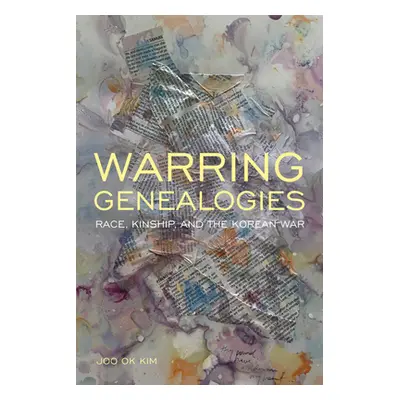 "Warring Genealogies: Race, Kinship, and the Korean War" - "" ("Kim Joo Ok")(Paperback)