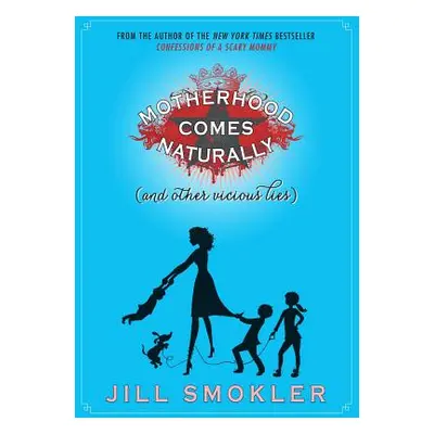 "Motherhood Comes Naturally (and Other Vicious Lies)" - "" ("Smokler Jill")(Paperback)