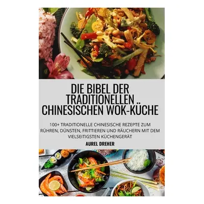 "Die Bibel Der Traditionellen Chinesischen Wok-Kche" - "" ("Aurel Dreher")(Paperback)