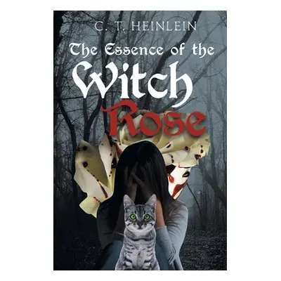 "The Essence of the Witch Rose" - "" ("Heinlein C. T.")(Paperback)