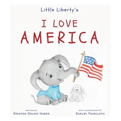 "Little Liberty's: I Love America" - "" ("Huber Kristen Goldie")(Pevná vazba)