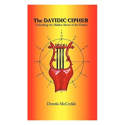 "The Davidic Cipher: Unlocking the Music of the Psalms" - "" ("McCorkle Dennis Firth")(Paperback