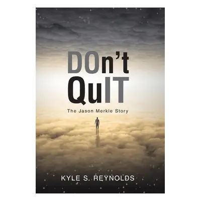 "Don't Quit: The Jason Merkle Story" - "" ("Reynolds Kyle S.")(Pevná vazba)