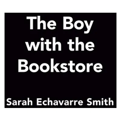 "The Boy with the Bookstore" - "" ("Smith Sarah Echavarre")(Paperback)