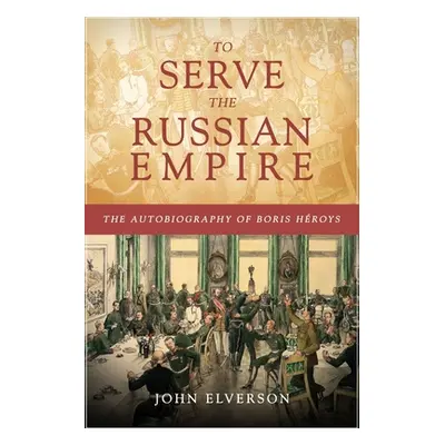 "To Serve the Russian Empire" - "" ("Elverson John")(Paperback)