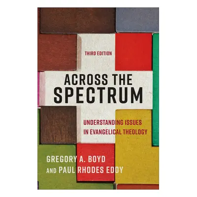 "Across the Spectrum: Understanding Issues in Evangelical Theology" - "" ("Boyd Gregory A.")(Pap