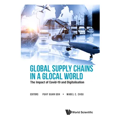 "Global Supply Chains in a Glocal World: The Impact of Covid-19 and Digitalisation" - "" ("Puay 