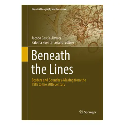 "Beneath the Lines: Borders and Boundary-Making from the 18th to the 20th Century" - "" ("Garca-