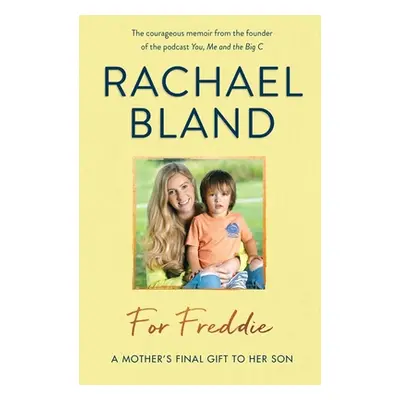 "For Freddie: A Mother's Final Gift to Her Son" - "" ("Bland Rachael")(Pevná vazba)