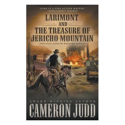 "Larimont and The Treasure of Jericho Mountain: Two Full Length Western Novels" - "" ("Judd Came