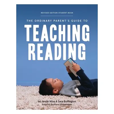 "The Ordinary Parent's Guide to Teaching Reading, Revised Edition Student Book" - "" ("Wise Jess