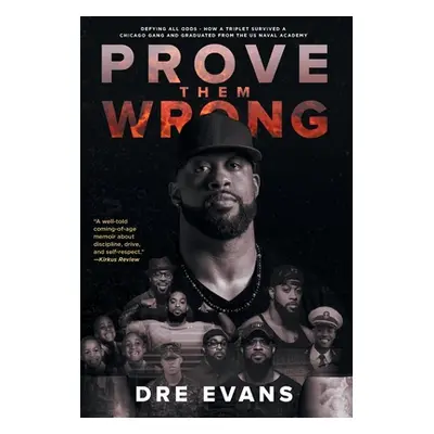 "Prove Them Wrong: Defying All Odds, How a Triplet Survived a Chicago Gang and Graduated From th