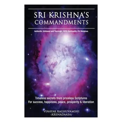 "Sri Krishna's Commandments: Timeless secrets from Ancient scriptures" - "" ("Raghuvamshi Vinaya