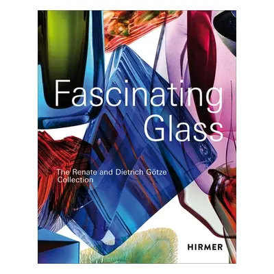 "Fascinating Glass: The Renate and Dietrich Gtze Collection" - "" ("Gtze Dietrich")(Pevná vazba)