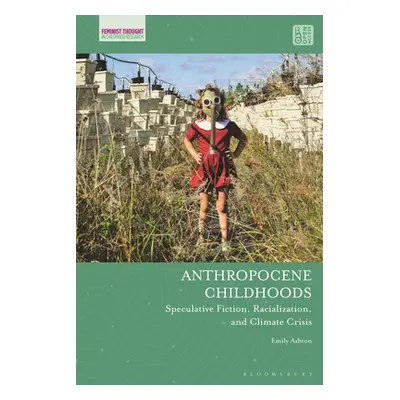 "Anthropocene Childhoods: Speculative Fiction, Racialization, and Climate Crisis" - "" ("Ashton 