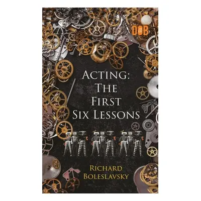 "Acting: The First Six Lessons" - "" ("Boleslavsky Richard")(Paperback)