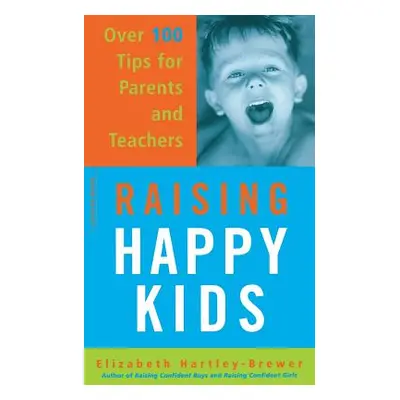 "Raising Happy Kids: Over 100 Tips for Parents and Teachers" - "" ("Hartley-Brewer Elizabeth")(P