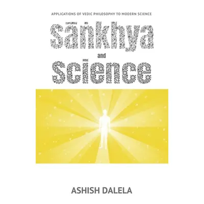 "Sankhya and Science: Applications of Vedic Philosophy to Modern Science" - "" ("Dalela Ashish")