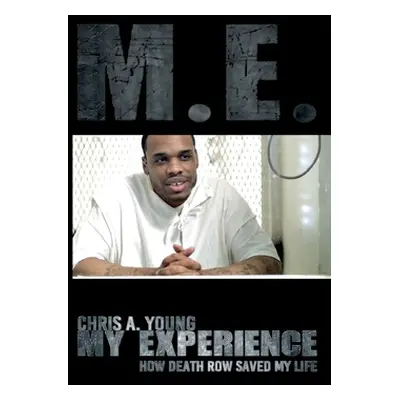 "M.E. - My experience: How death row saved my life" - "" ("Young Chris A.")(Paperback)