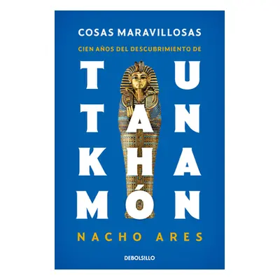 "Cosas Maravillosas. Cien Aos del Descubrimiento de Tutankhamn / The Discovery of Tutankhamun's 